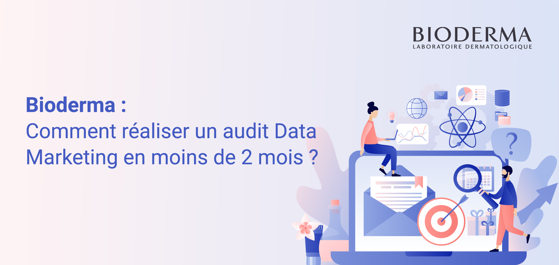 Webinar Bioderma Comment réaliser un audit Data Marketing en moins de 2 mois
